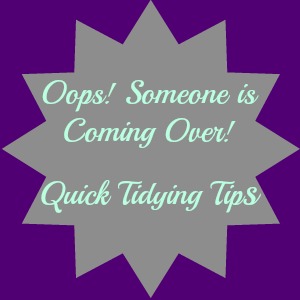Oops! Someone is Coming Over! Quick Tidying Tips